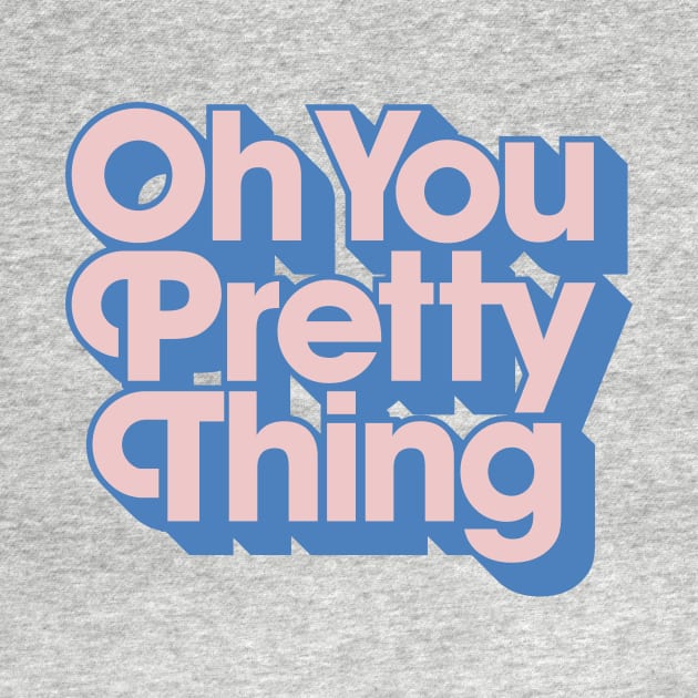 Oh You Pretty Thing by MotivatedType